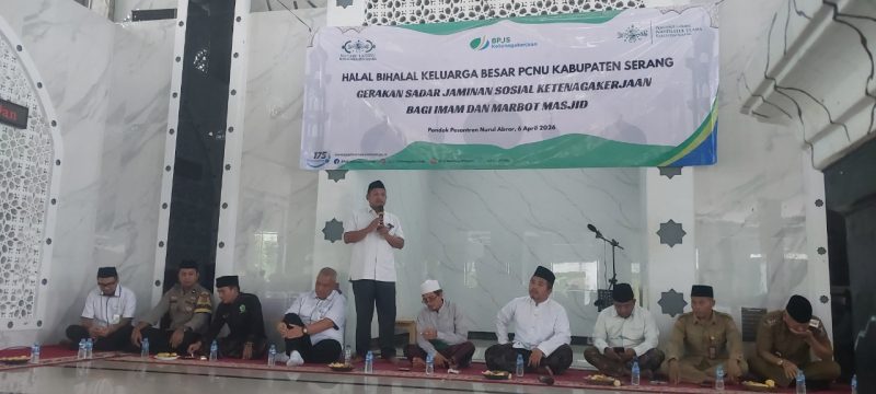 Sosialisasi BPJS Ketenagakerjaan dalam acara halal bihalal PCNU Kabupaten Serang di Ponpes Nurul Abror, Pamarayan, dihadiri tokoh daerah dan pengurus NU, Senin, 6 April 2026