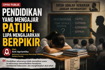 Pendidikan yang Mengajar Patuh, Lupa Mengajarkan Berpikir, opini ini ditulis oleh Anti Apriantika Mahasiswi Universitas Pamulang (UNPAM) Kampus Serang.