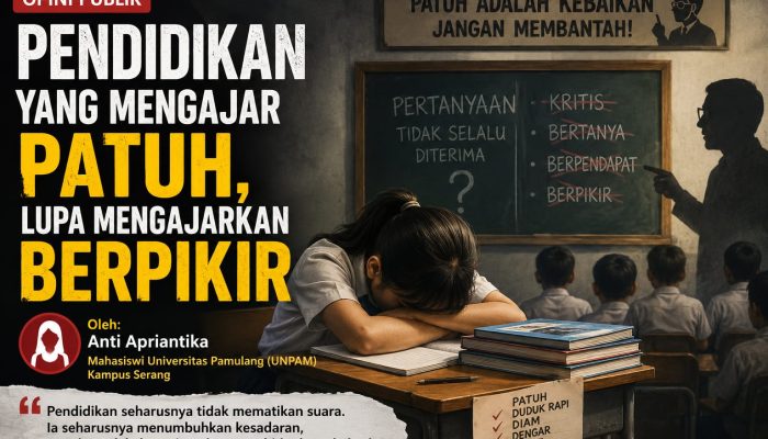 Pendidikan yang Mengajar Patuh, Lupa Mengajarkan Berpikir, opini ini ditulis oleh Anti Apriantika Mahasiswi Universitas Pamulang (UNPAM) Kampus Serang.